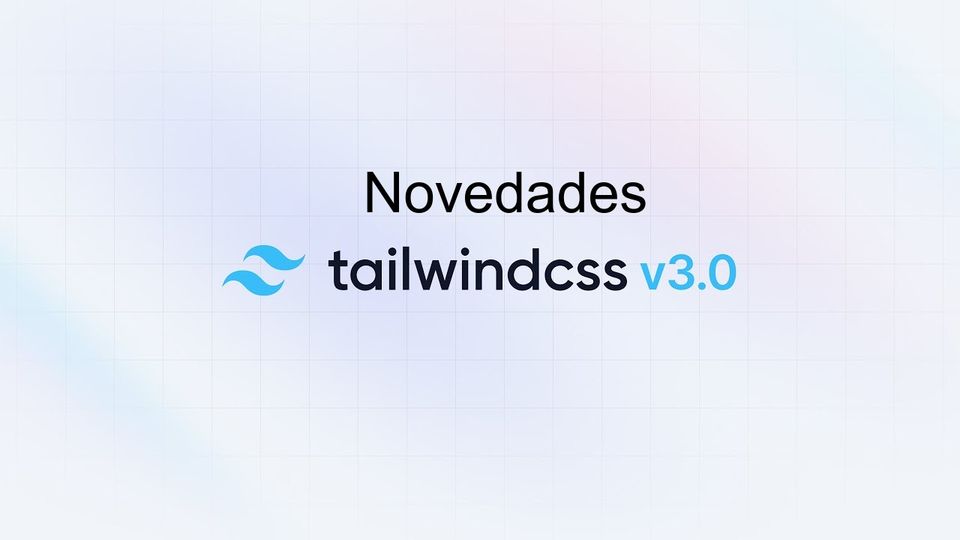 Conoce todas las Novedades de Tailwind CSS v3